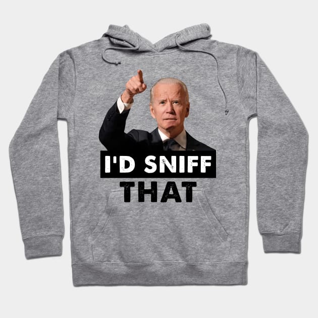 I'd Sniff That. Anti Joe Biden Funny Hoodie by luikwiatkowska